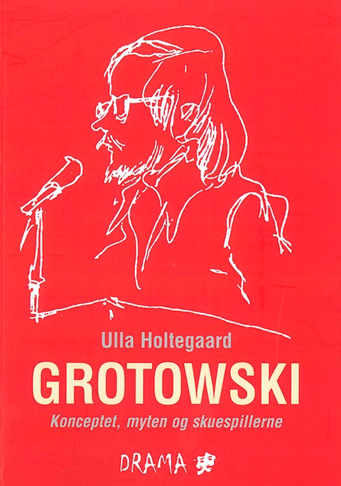 Grotowski - konceptet, myten og skuespillerne